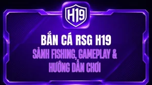 Bắn Cá H19 – Sảnh Game Săn Cá Trực Tuyến Đa Dạng