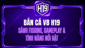 Bắn Cá H19 – Sảnh Game Săn Cá Trực Tuyến Đa Dạng