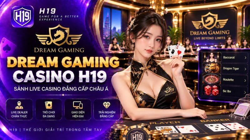 Dream Gaming H19 – Sảnh Live Casino Tương Tác & Bàn Cược Trực Tuyến
